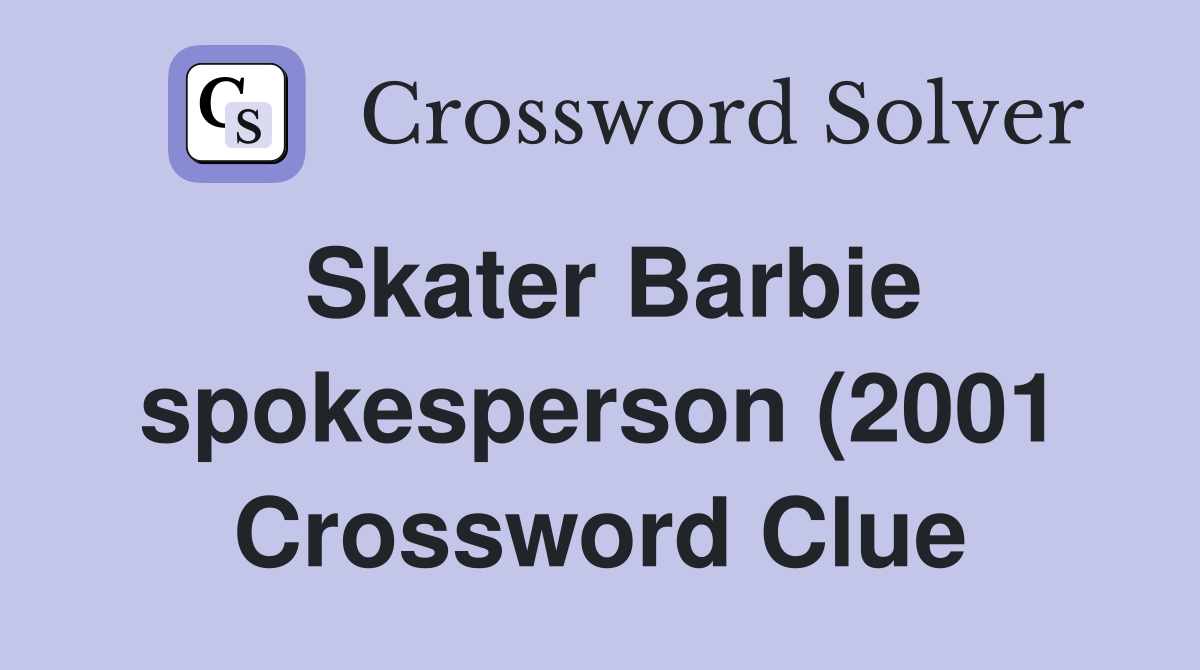 Skater Barbie spokesperson (2001) Crossword Clue Answers Crossword Skater Barbie spokesperson (2001) Crossword Clue Answers Crossword